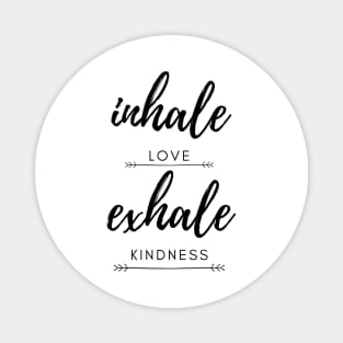 Inhale love exhale kindness Magnet